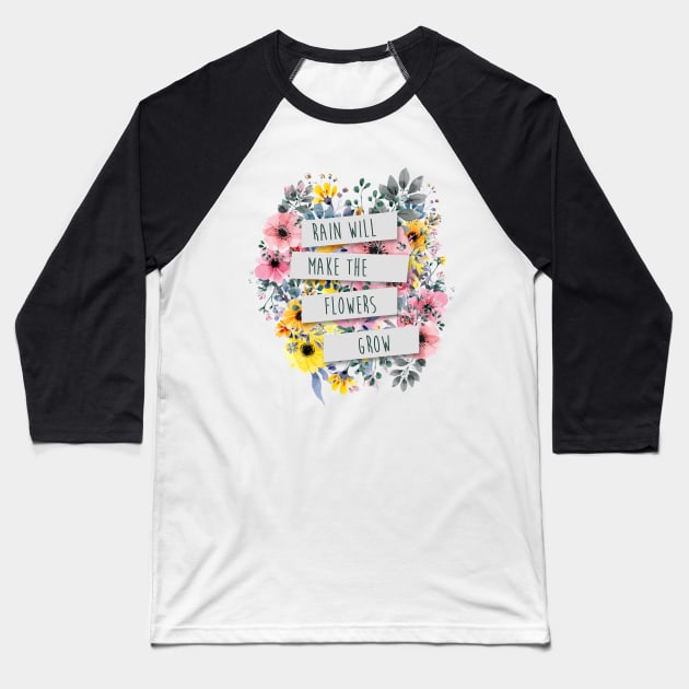 Rain Will Make The Flowers Grow #2 Baseball T-Shirt by byebyesally